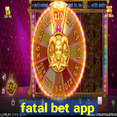 fatal bet app